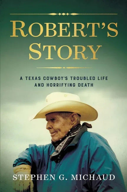 Robert's Story: A Texas Cowboy's Troubled Life and Horrifying Death - Hardcover