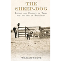 The Sheep-Dog - Judging and Conduct of Trials and the Art of Breaking-in;A Comprehensive and Practical Text-Book Dealing with the System of Judging Sh - Paperback