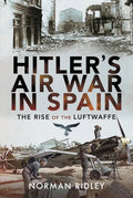 Hitler's Air War in Spain: The Rise of the Luftwaffe - Hardcover