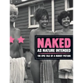 Naked as Nature Intended: The Epic Tale of a Nudist Picture - Hardcover