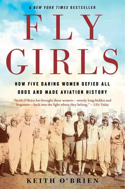 Fly Girls: How Five Daring Women Defied All Odds and Made Aviation History - Paperback