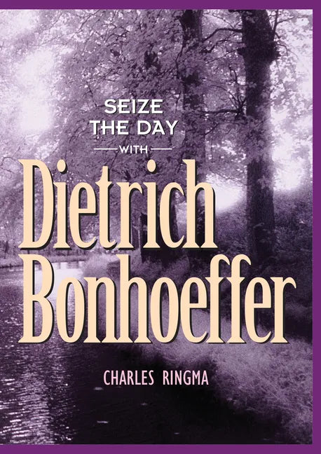 Seize the Day with Dietrich Bonhoeffer: A 365 Day Devotional - Paperback