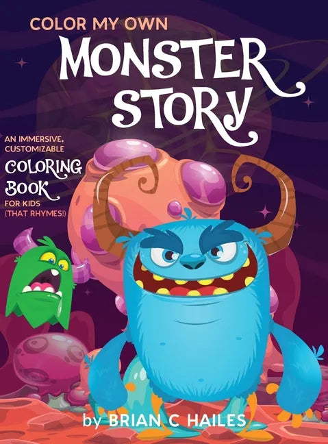 Color My Own Monster Story: An Immersive, Customizable Coloring Book for Kids (That Rhymes!) - Hardcover