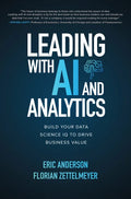 Leading with AI and Analytics: Build Your Data Science IQ to Drive Business Value - Hardcover
