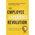 The Employee Experience Revolution: Increase Morale, Retain Your Workforce, and Drive Business Growth - Hardcover