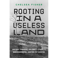 Rooting in a Useless Land: Ancient Farmers, Celebrity Chefs, and Environmental Justice in Yucatan - Paperback