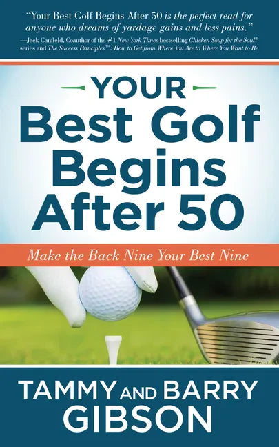 Your Best Golf Begins After 50: Make Your Back Nine Your Best Nine - Paperback