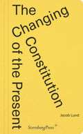 The Changing Constitution of the Present: Essays on the Work of Art in Times of Contemporaneity - Paperback