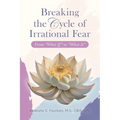 Breaking the Cycle of Irrational Fear - Paperback