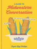A Guide to Midwestern Conversation - Hardcover