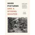 Good Pictures Are a Strong Weapon: Laura Gilpin, Queerness, and Navajo Sovereignty - Paperback