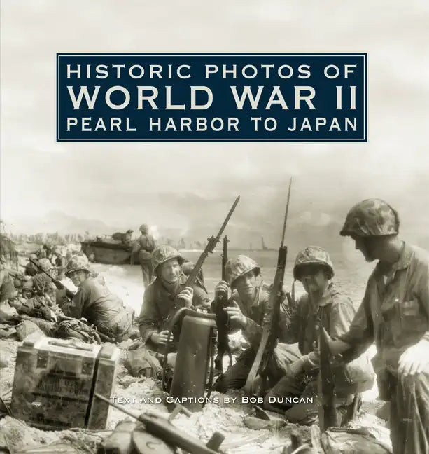 Historic Photos of World War II: Pearl Harbor to Japan - Hardcover