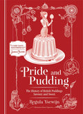 Pride and Pudding: The History of British Puddings, Savoury and Sweet - Hardcover