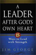 A Leader After God's Own Heart: 15 Ways to Lead with Strength - Paperback