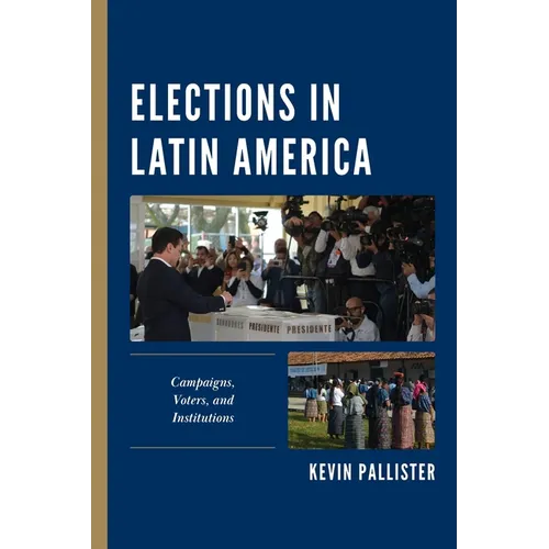 Elections in Latin America: Campaigns, Voters, and Institutions - Paperback