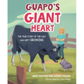 Guapo's Giant Heart: The True Story of the Calf Who Kept Growing - Hardcover