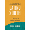 Making the Latino South: A History of Racial Formation - Hardcover