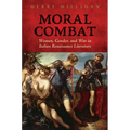 Moral Combat: Women, Gender, and War in Italian Renaissance Literature - Hardcover