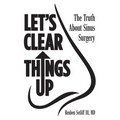 Let's Clear Things Up: The Truth about Sinus Surgery - Hardcover