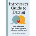 The Introvert's Guide to Dating: How to Leverage Your Unique Strengths to Connect and Find Love - Paperback