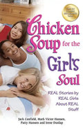 Chicken Soup for the Girl's Soul: Real Stories by Real Girls about Real Stuff - Paperback
