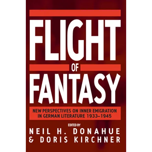 Flight of Fantasy: New Perspectives on Inner Emigration in German Literature 1933-1945 - Paperback