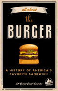 All about the Burger: A History of America's Favorite Sandwich (Burger America & Burger History, for Fans of the Ultimate Burger and the Great America - Paperback