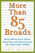More Than 85 Broads: Women Making Career Choices, Taking Risks, and Defining Success - On Their Own Terms - Paperback