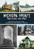 Michigan Haunts: Public Places, Eerie Spaces - Paperback