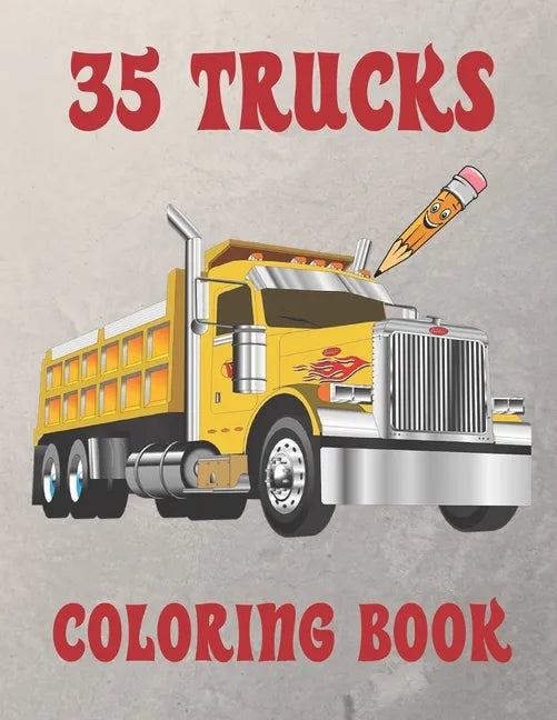 35 Trucks Coloring Book: Amazing Coloring Book with 35 Different Designs, Monster Trucks, Fire Trucks, Dump Trucks and Much More for Both Kids & Adult - Paperback