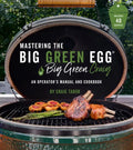 Mastering the Big Green Egg(r) by Big Green Craig: An Operator's Manual and Cookbook - Paperback