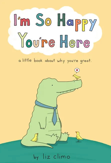 I'm So Happy You're Here: A Little Book about Why You're Great - Hardcover