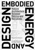 Embodied Energy and Design: Making Architecture Between Metrics and Narratives - Paperback