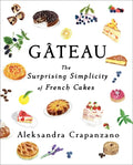 Gateau: The Surprising Simplicity of French Cakes - Hardcover