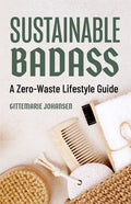 Sustainable Badass: A Zero-Waste Lifestyle Guide (Sustainable at Home, Eco Friendly Living, Sustainable Home Goods, Sustainable Gift) - Paperback