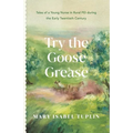 Try the Goose Grease: Tales of a Young Nurse in Rural PEI during the Early Twentieth Century - NEW EDITION 2022 - Paperback