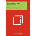 Men, Money, And Motivation: Executive Compensation As An Instrument Of Leadership - Paperback