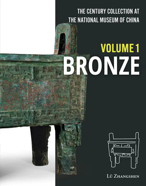 The Century Collection at the National Museum of China: Volume 1: Bronze - Hardcover