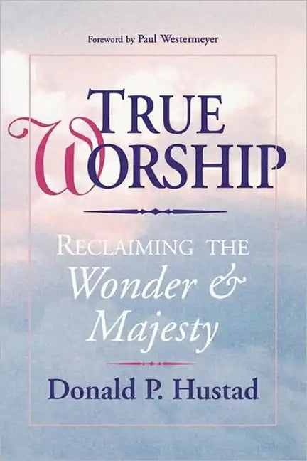 True Worship: Reclaiming the Wonder & Majesty - Paperback