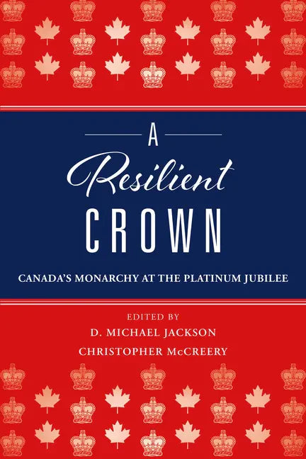 A Resilient Crown: Canada's Monarchy at the Platinum Jubilee - Paperback