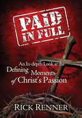 Paid in Full: An In-Depth Look at the Defining Moments of Christ's Passion - Paperback