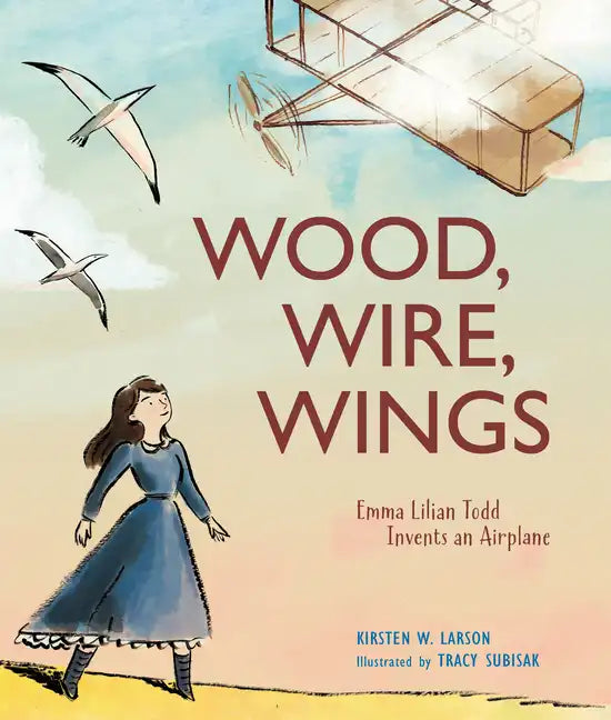 Wood, Wire, Wings: Emma Lilian Todd Invents an Airplane - Hardcover