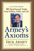 Armey's Axioms: 40 Hard-Earned Truths from Politics, Faith and Life - Hardcover