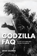 Godzilla FAQ: All That's Left to Know about the King of the Monsters - Paperback
