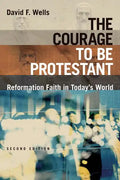 The Courage to Be Protestant: Reformation Faith in Today's World - Paperback