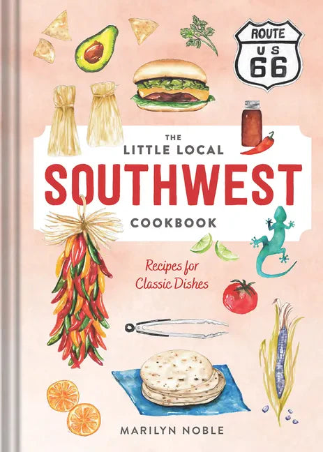 The Little Local Southwest Cookbook: Recipes for Classic Dishes - Hardcover
