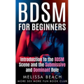 BDSM For Beginners: Introduction to the BDSM Scene and the Submissive and Dominant Role - Paperback