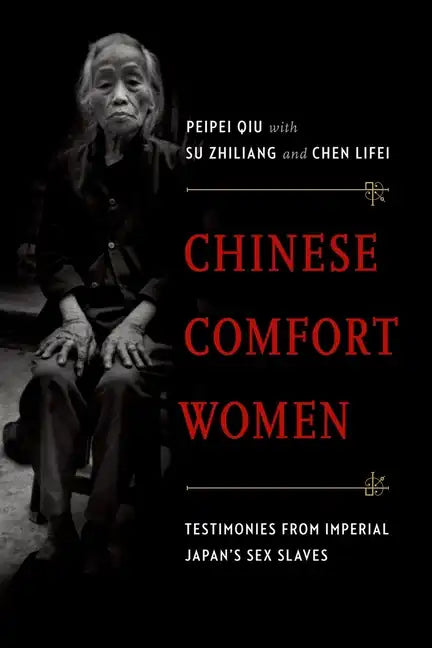 Chinese Comfort Women: Testimonies from Imperial Japan's Sex Slaves - Paperback