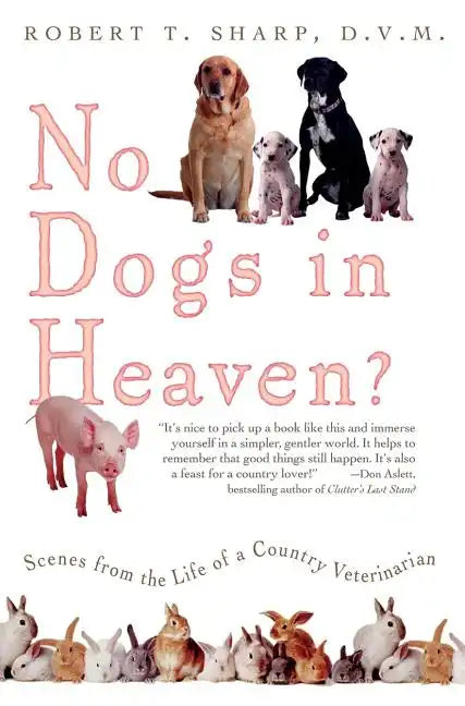 No Dogs in Heaven?: Scenes from the Life of a Country Veterinarian - Paperback