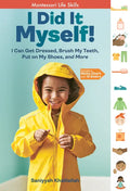 I Did It Myself!: I Can Get Dressed, Brush My Teeth, Put on My Shoes, and More: Montessori Life Skills - Hardcover